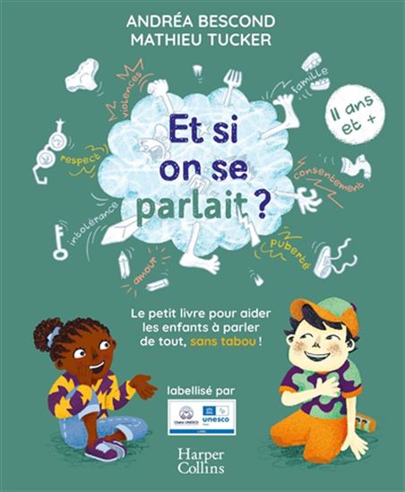 Et si on se parlait ? : le petit livre pour aider les enfants à parler de tout, sans tabou ! : 11 ans et + N. éd. - ANDRÉA BESCOND - MATHIEU TUCKER