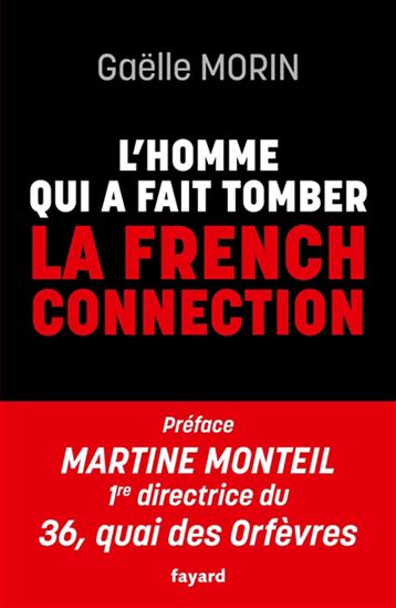 L&#39;Homme qui a fait tomber la French connection - GAËLLE MORIN