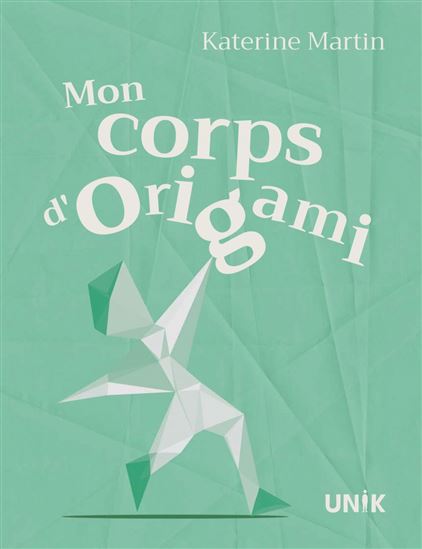 Mon corps d&#39;origami - KATERINE MARTIN