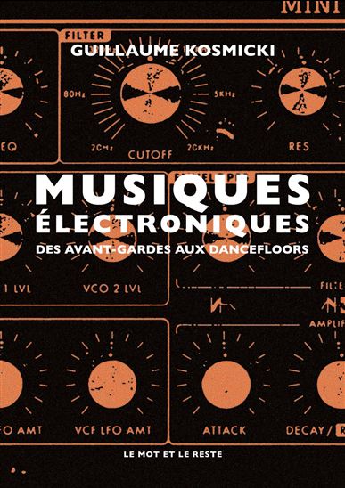 Musiques électroniques : des avant-gardes aux dancefloors N. éd. - GUILLAUME KOSMICKI