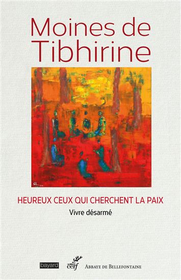 Moines de Tibhirine : heureux ceux qui cherchent la paix - COLLECTIF