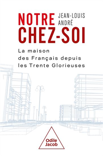Notre chez-soi : la maison des français depuis les trente glorieuses - JEAN-LOUIS ANDRÉ