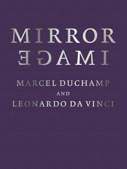 Mirror Image: Marcel Duchamp and Leonardo da Vinci - MARCEL DUCHAMP