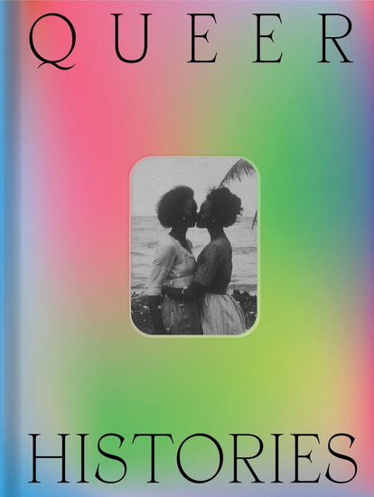 Queer Histories - ADRIANO PEDROSA - JULIA BRYAN-WILSON