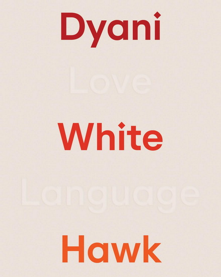 Dyani White Hawk: Love Language - DYANI WHITE HAWK - SIRI ENGBERG