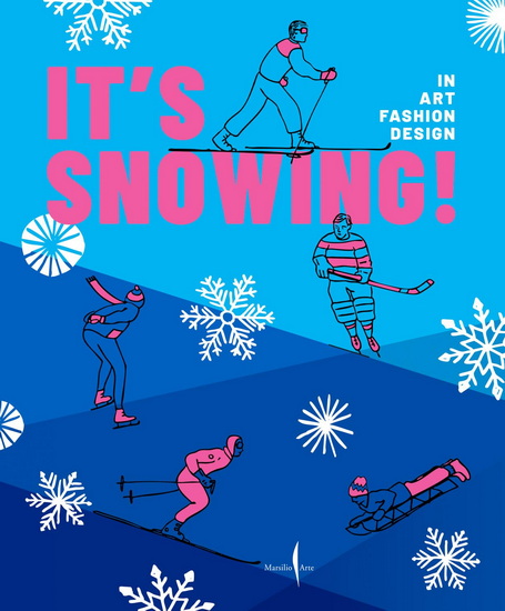 It&#39;s Snowing!: Fashion, Art, Design and Winter Sports - VITTORIO LINFANTE - SIMONA SEGRE REINACH