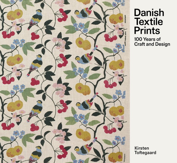 Danish Textile Prints: 100 Years of Craft and Design - KIRSTEN TOFTEGAARD