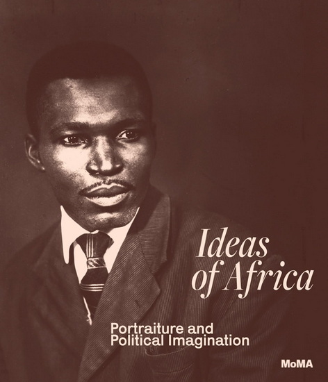 Ideas of Africa: Portraiture and Political Imagination - OLUREMI C ONABANJO - BRENT HAYES EDWARDS