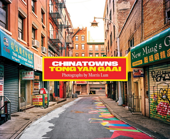 Chinatowns: Tong Yan Gaai by Morris Lum - MORRIS LUM - LILY CHO