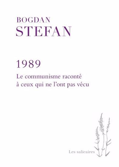 1989 : le communisme raconté à ceux qui ne l&#39;ont pas vécu - BOGDAN STEFAN