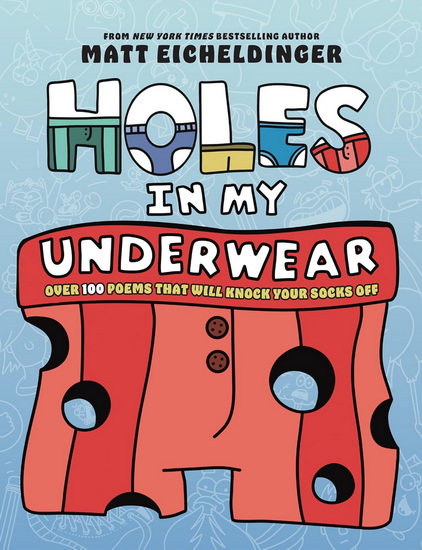 Holes in My Underwear: Over 100 Poems That Will Knock Your Socks Off - MATTHEW EICHELDINGER