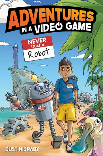 Adventures in a Video Game: Never Trust a Robot - DUSTIN BRADY