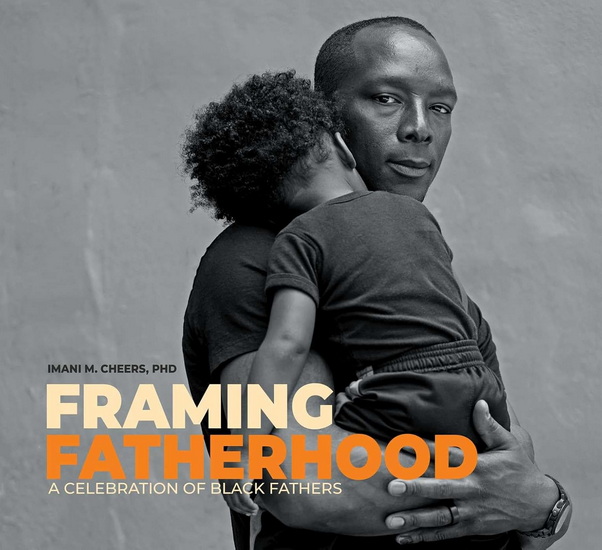 Framing Fatherhood: A Celebration of Black Fathers - IMANI M CHEERS
