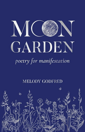 Moon Garden: Poetry for Manifestation - MELODY GODFRED