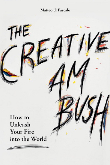 The Creative Ambush: How to Unleash Your Fire into the World - MATTEO DI PASCALE