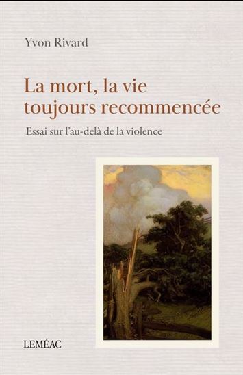 La Mort, la vie toujours recommencée : Essai sur l&#39;au-delà de la violence - YVON RIVARD