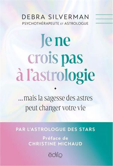 Je ne crois pas à l&#39;astrologie : mais la sagesse des astres peut changer votre vie - DEBRA SILVERMAN