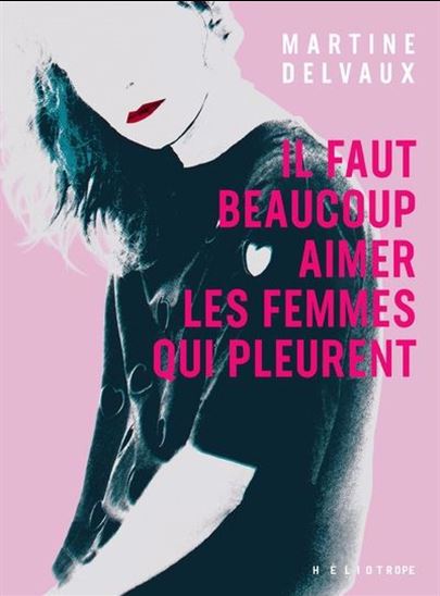 Il faut beaucoup aimer les femmes qui pleurent - MARTINE DELVAUX
