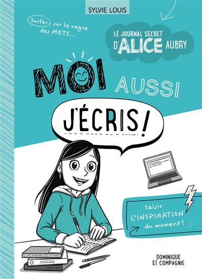 Moi aussi j’écris ! - SYLVIE LOUIS - BLANCHE LOUIS-MICHAUD