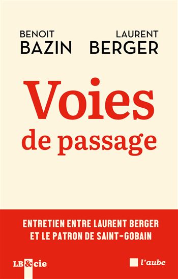 Et si construire un monde plus durable passait par l&#39;entreprise ? - LAURENT BERGER - BENOIT BAZIN