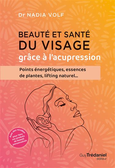 Beauté et santé du visage grâce à l&#39;acupression - NADIA VOLF