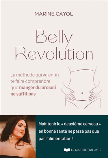 Belly revolution : la méthode qui va te faire comprendre que manger du brocoli ne suffit pas - MARINE CAYOL