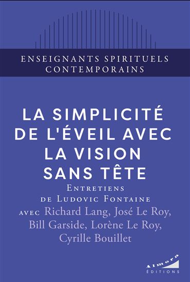 La Simplicité de l&#39;éveil avec la vision sans tête : entretiens de Ludovic Fontaine - BILL GARSIDE