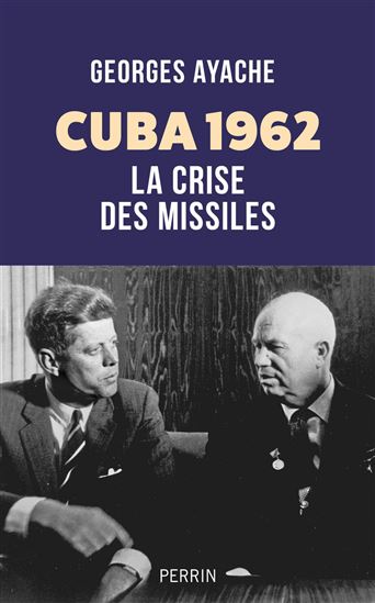 Cuba 1962 : la crise des missiles - GEORGES AYACHE