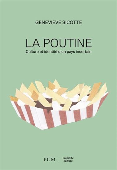 Le Plat d&#39;un pays incertain : La poutine, la culture et l&#39;identité québécoise - GENEVIÈVE SICOTTE