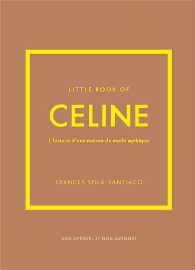 Little book of Celine : l&#39;histoire d&#39;une maison de mode mythique - FRANCES SOLA-SANTIAGO