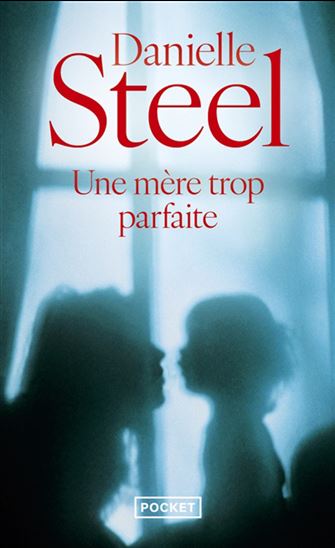 Une mère trop parfaite - DANIELLE STEEL