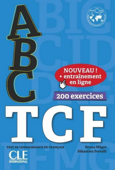 ABC TCF : test de connaissance du français : 200 exercices N. éd. - BRUNO MÈGRE - SÉBASTIEN PORTELLI