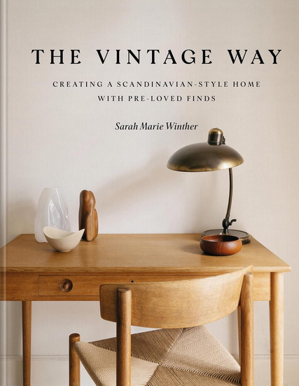 The Vintage Way: Creating a Scandinavian-Style Home with Pre-loved Finds - SARAH MARIE WINTHER