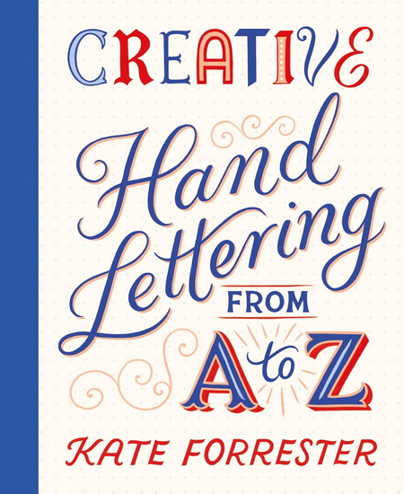 Creative Hand Lettering from A to Z - KATE FORRESTER