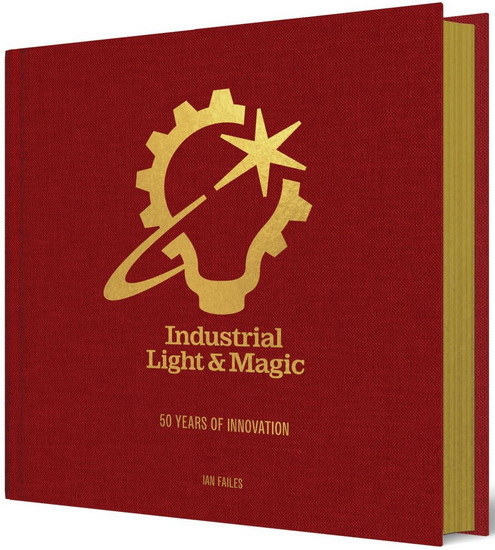 Industrial Light & Magic: 50 Years of Innovation - IAN FAILES
