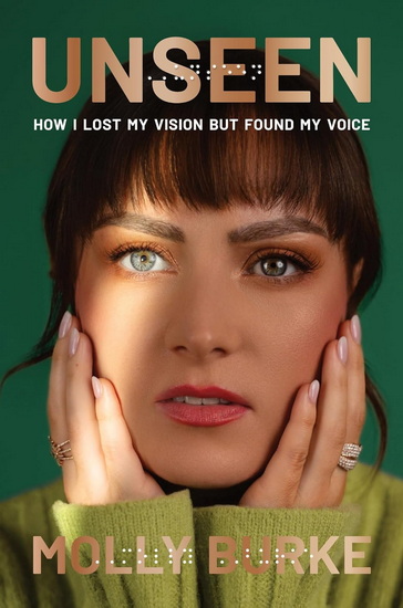 Unseen: How I Lost My Vision but Found My Voice - MOLLY BURKE