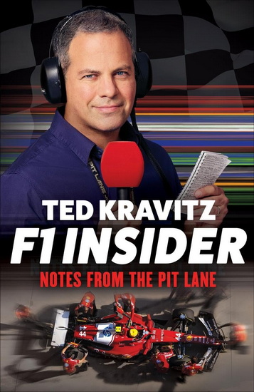 F1 Insider: Notes from the Pit Lane - TED KRAVITZ