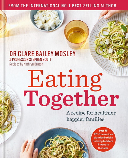 Eating Together: A recipe for healthier, happier families - CLARE BAILEY MOSLEY