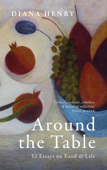 Around the Table: 52 Essays on Food and Life - DIANA HENRY