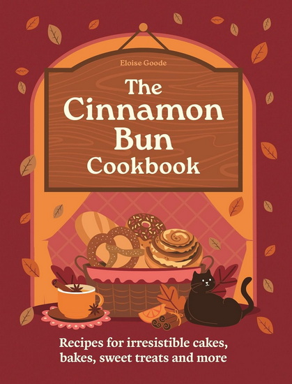 The Cinnamon Bun Cookbook: Recipes for irresistible cakes, bakes, sweet treats and more - COLLECTIF