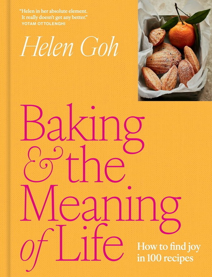 Baking and the Meaning of Life: How to Find Joy in 100 Recipes - HELEN GOH