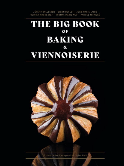 The Big Book of Baking & Viennoiserie - JEAN-MARIE LANIO