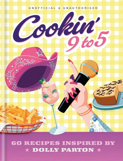 Cookin&#39; 9 to 5: 60 Recipes Inspired by Dolly Parton - COLLECTIF