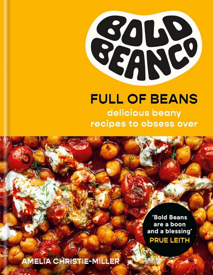 Bold Beans Full of Beans: Delicious Beany Recipes to Obsess Over - AMELIA CHRISTIE-MILLER