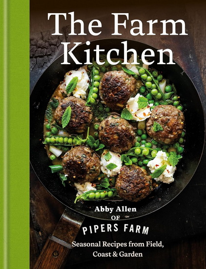 The Farm Kitchen: Seasonal Recipes from Field, Coast and Garden - ABBY ALLEN