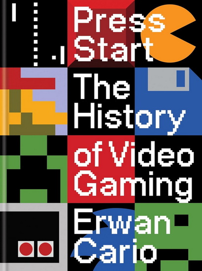 Press Start: The History of Video Gaming - ERWAN CARIO
