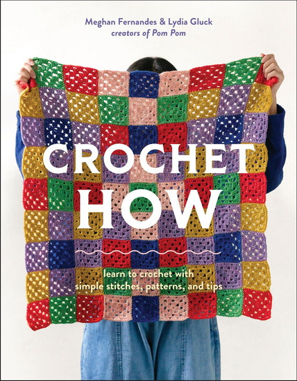 Crochet How: Learn to Crochet with Simple Stitches, Patterns, and Tips - MEGHAN FERNANDES