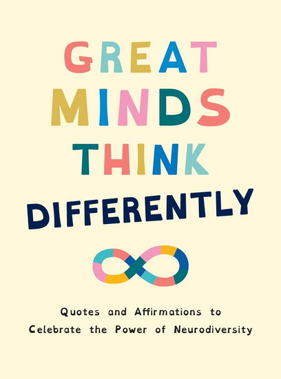 Great Minds Think Differently: Quotes and Affirmations to Celebrate the Power of Neurodiversity - COLLECTIF
