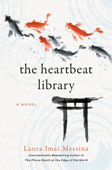 The Heartbeat Library: A Novel - LAURA IMAI MESSINA