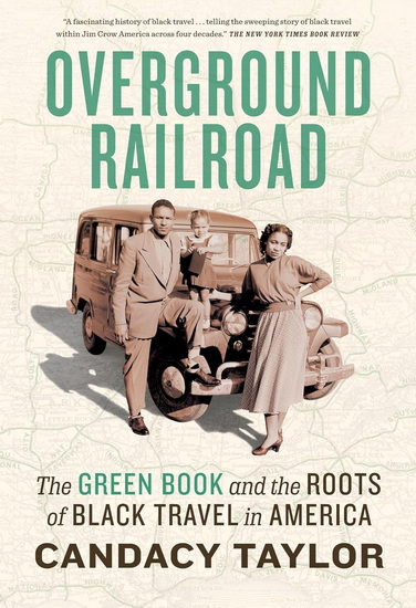 Overground Railroad: The Green Book and the Roots of Black Travel in America - CANDACY TAYLOR